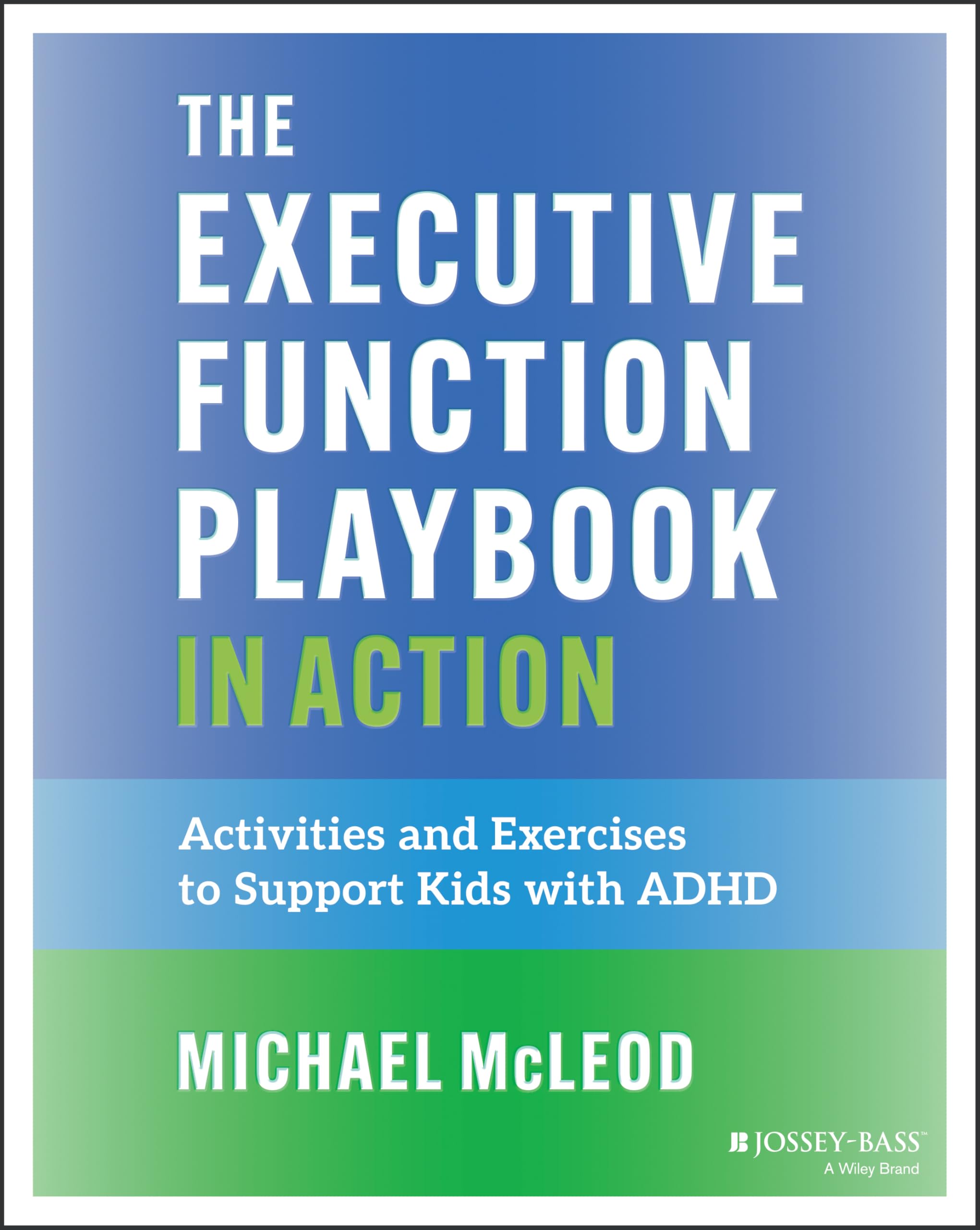 The Executive Function Playbook in Action: Activities and Exercises to Support Kids With ADHD