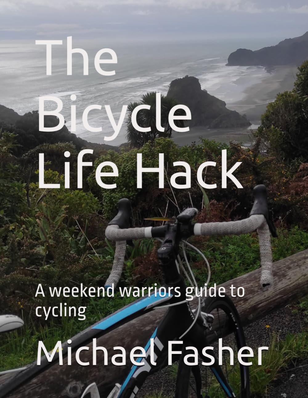 The Bicycle Life Hack: A weekend warriors guide to cycling (Bike Hack UK)