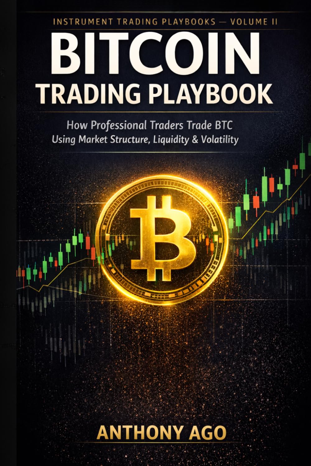 BITCOIN TRADING PLAYBOOK: How Professional Traders Trade BTC Using Market Structure, Liquidity & Volatility (The Instrument Trading Playbooks)