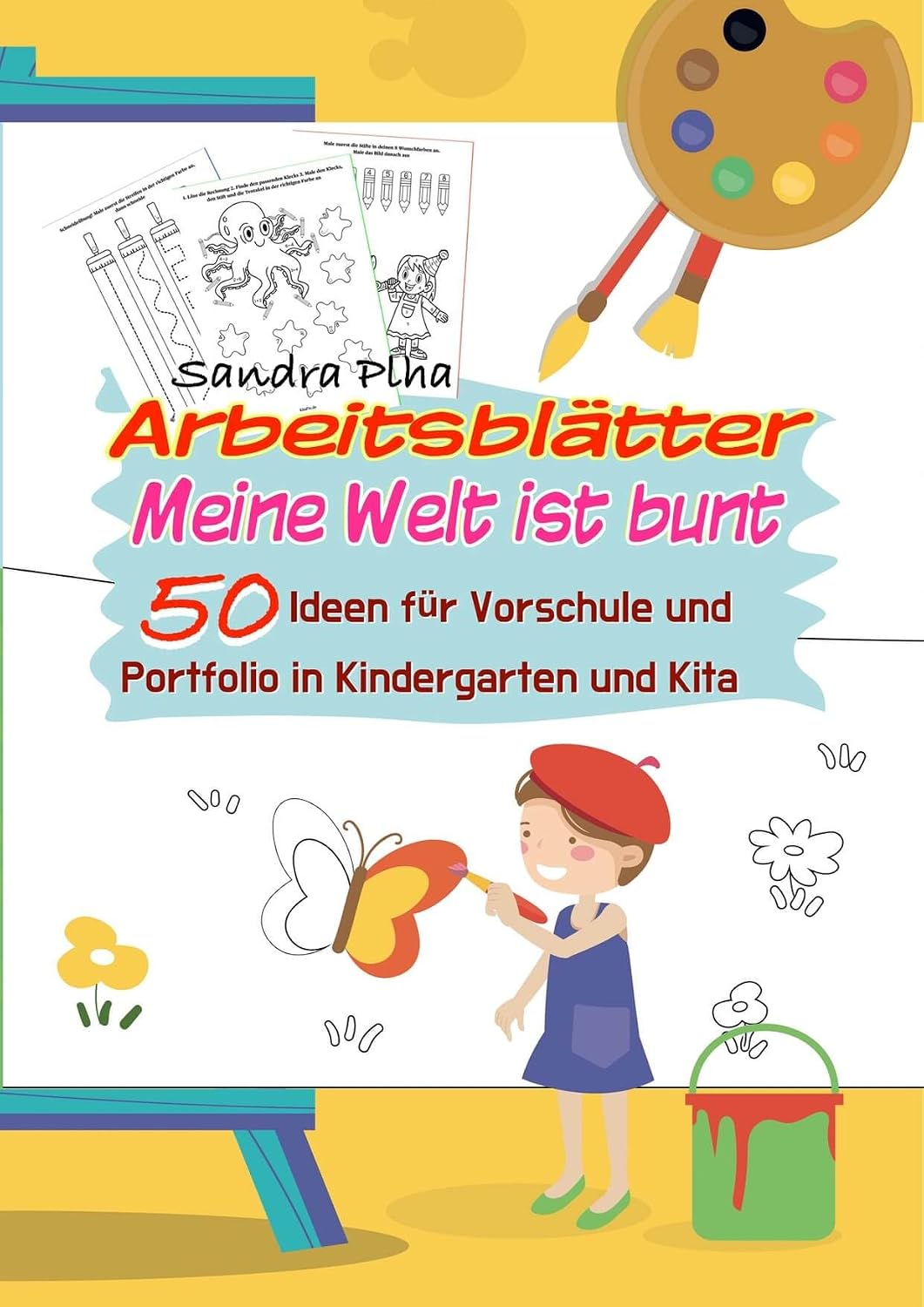 KitaFix-Kreativ: Arbeitsblätter Meine Welt ist bunt (50 Ideen für Vorschule und Portfolio in Kindergarten und Kita) Amazon Edition : Vorlagen zum Kopieren für Kinder ab 4 Jahren. (German Edition)