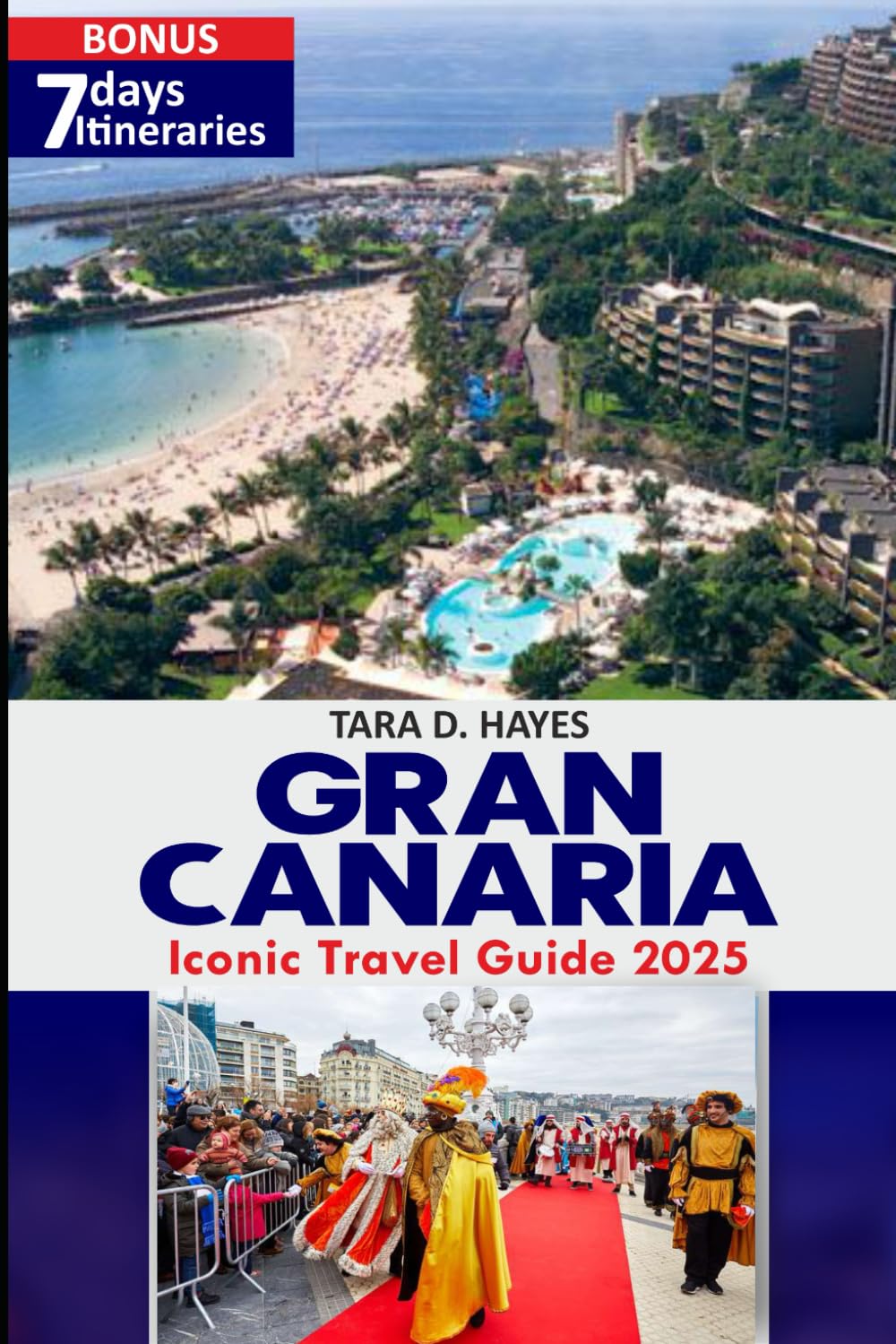 Gran Canaria Iconic Travel Guide 2025: Your Ultimate Companion to Discovering the Island’s Hidden Treasures, Rich Culture, and Stunning Natural ... Days Itineraries (Tara's Travel Guide Series)