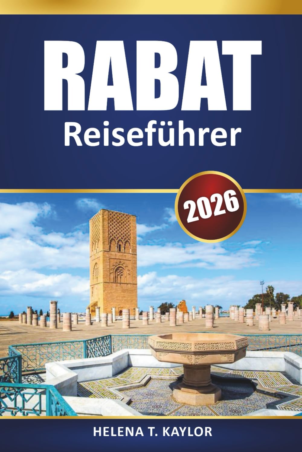 Rabat Reiseführer 2026: Top-Attraktionen, lokale Küche, kulturelle Erlebnisse und praktische Tipps für Ihren Besuch