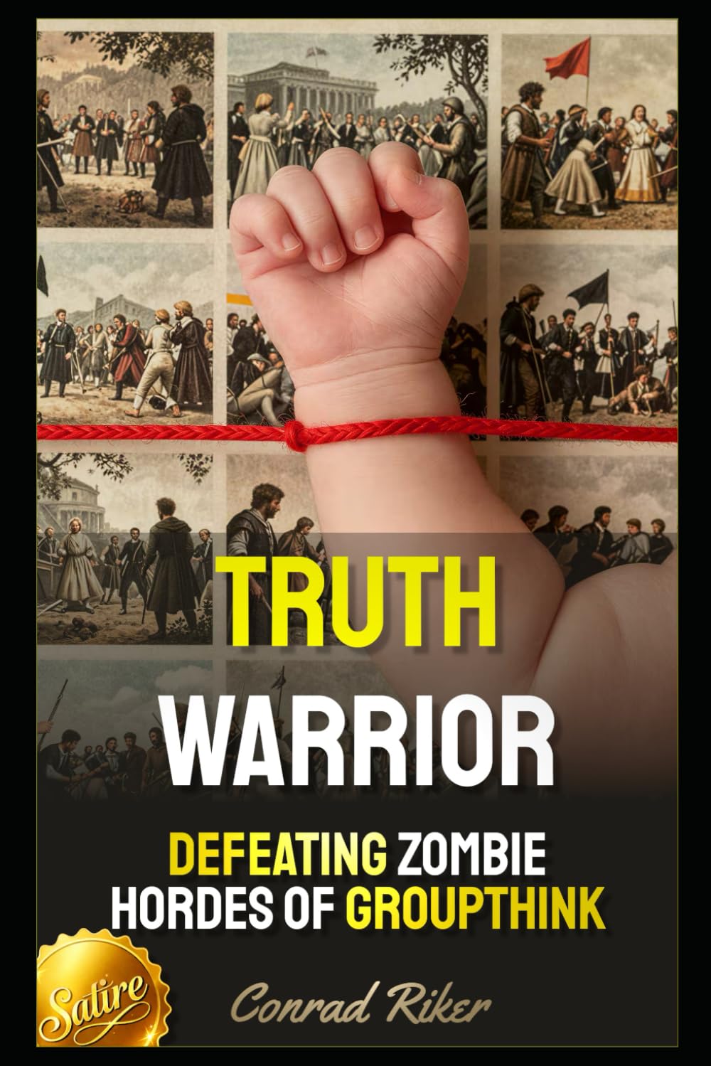 Truth Warrior: Defeating Zombie Hordes of Groupthink (Redpilled Wisdom (satire))