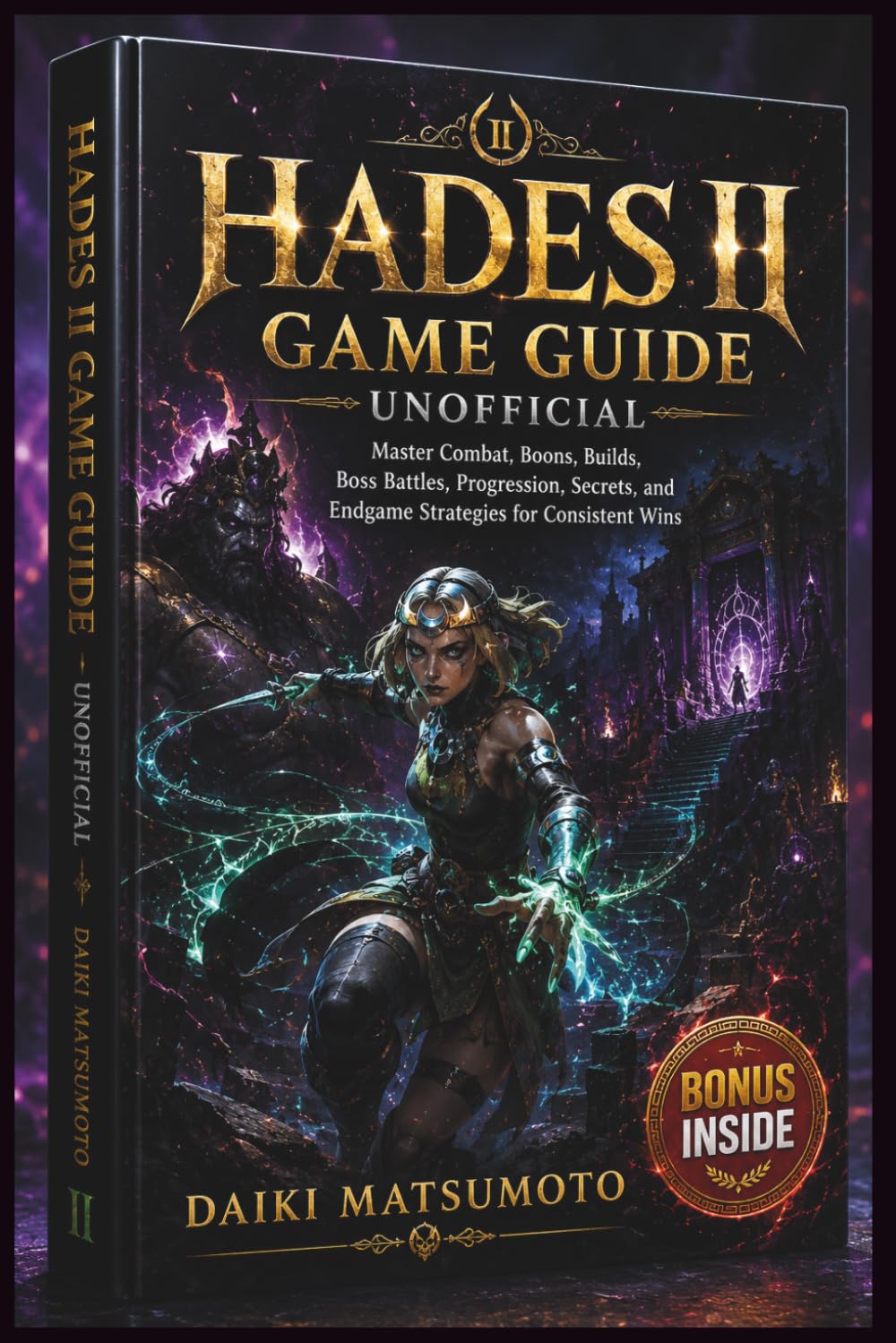 HADES II GAME GUIDE, UNOFFICIAL: Master Combat, Boons, Builds, Boss Battles, Progression, Secrets, and Endgame Strategies for Consistent Wins
