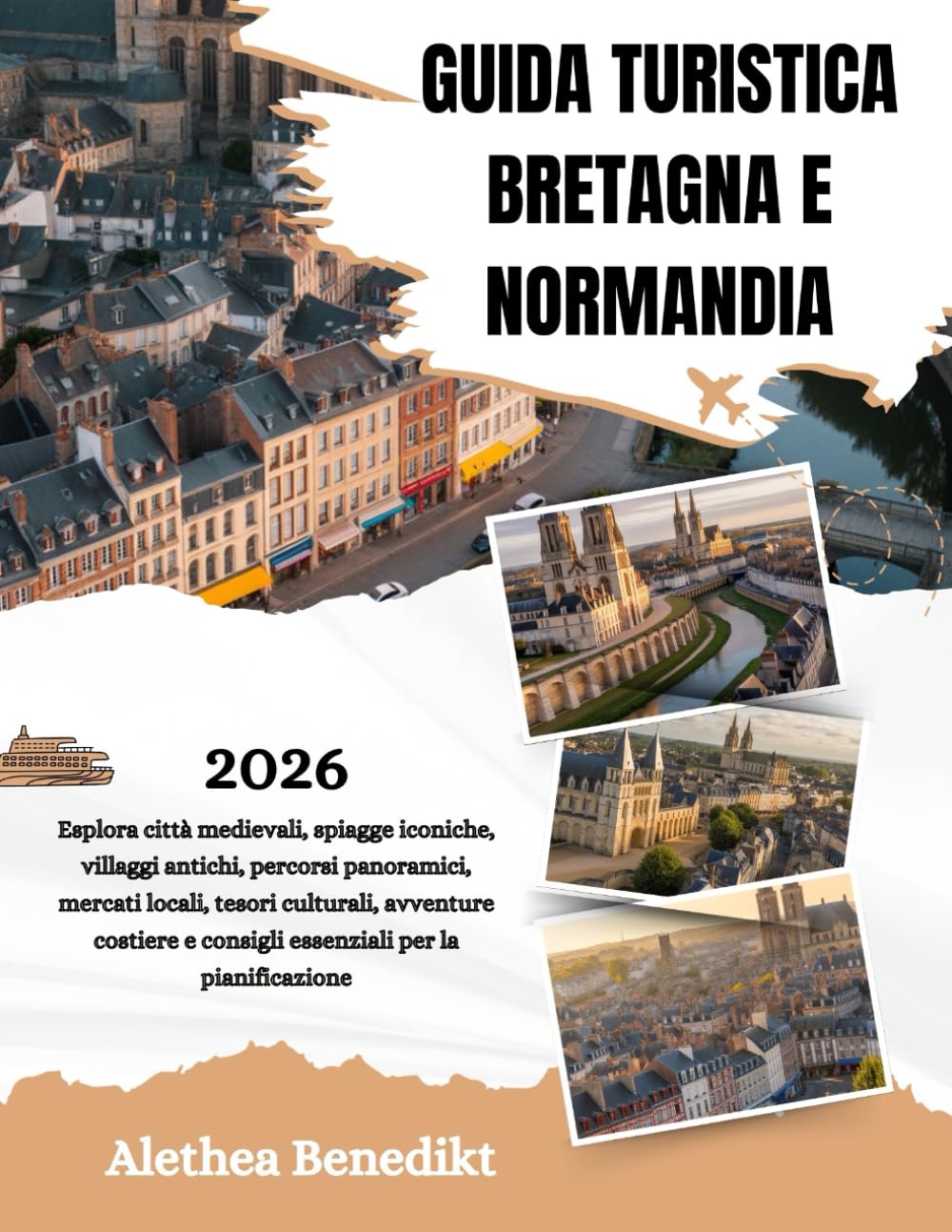 GUIDA TURISTICA BRETAGNA E NORMANDIA 2026: Esplora città medievali, spiagge iconiche, villaggi antichi, percorsi panoramici, mercati locali, tesori ... e consigli essenziali per la pianificazione