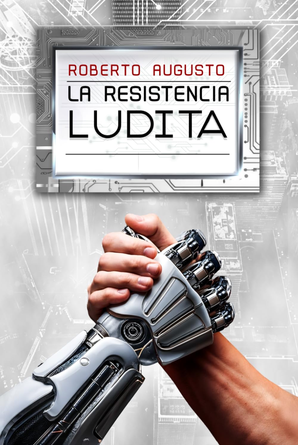 LA RESISTENCIA LUDITA: Una novela de ciencia ficción: Una novela de ciencia ficción (EL DESPERTAR DEL SILICIO)
