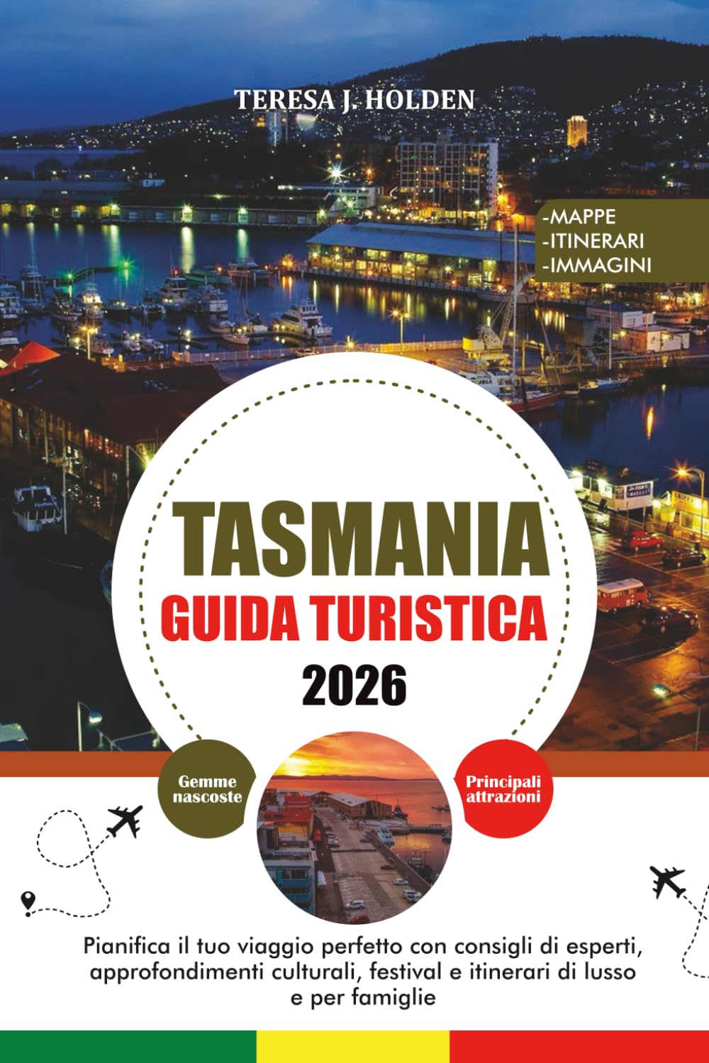 TASMANIA GUIDA TURISTICA 2026: Pianifica il tuo viaggio perfetto con consigli di esperti, approfondimenti culturali, festival e itinerari di lusso e per famiglie