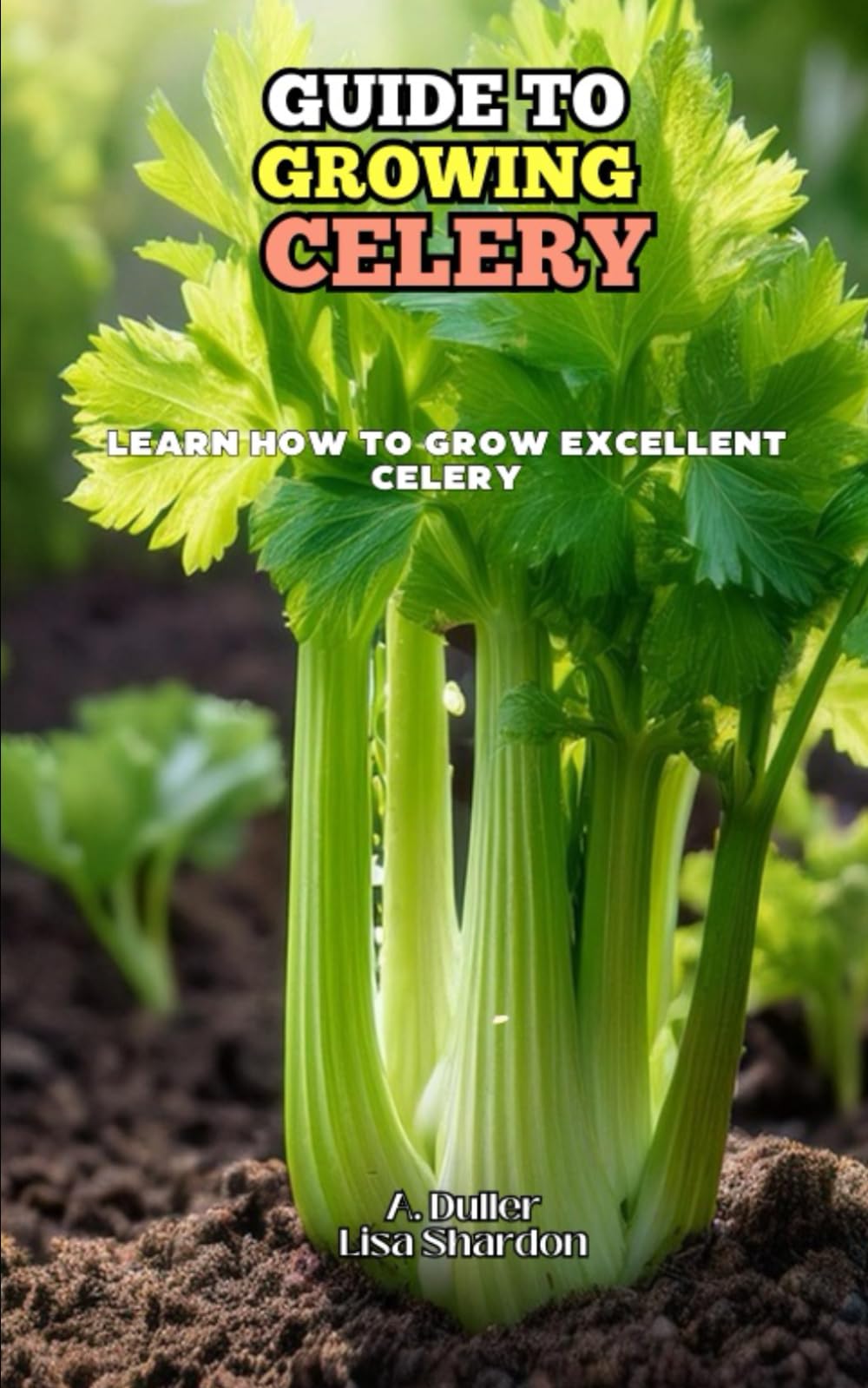 Guide to Growing Celery: Learn how to grow excellent Celery