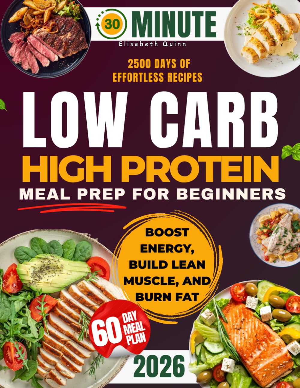 Low Carb High Protein Meal Prep for Beginners: 2500 Days of Effortless Recipes for Muscle Growth, Weight Loss, Lasting Energy, and a Healthier You