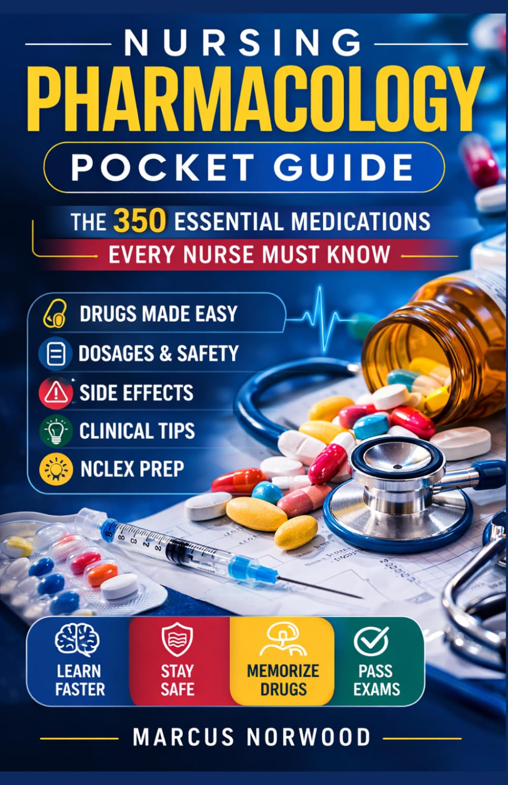 Nursing Pharmacology Pocket Guide: The 350 Essential Medications Every Nurse Must Know, Complete Clinical Reference for Safe Drug Administration and Practice