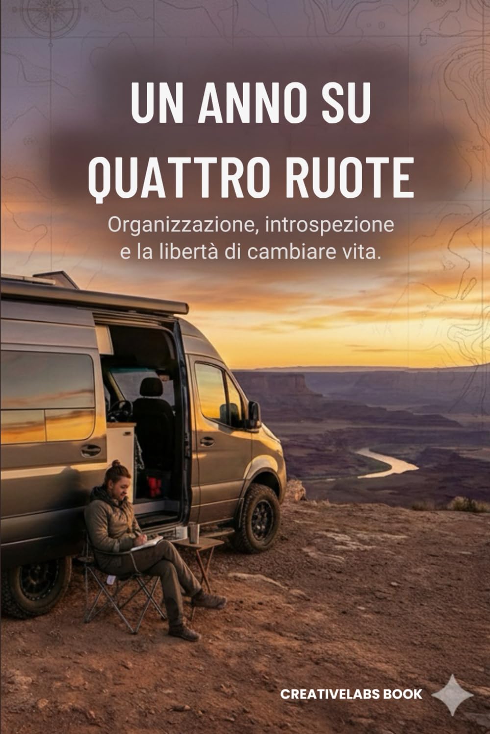 Un Anno su Quattro Ruote: Come prepararsi a vivere l'Europa in van o camper: libertà, organizzazione e imprevisti