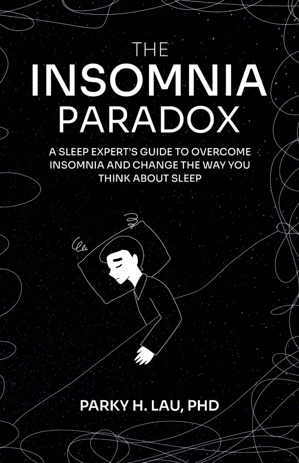The Insomnia Paradox: A Sleep Expert's Guide To Overcome Insomnia And Change The Way You Think About Sleep