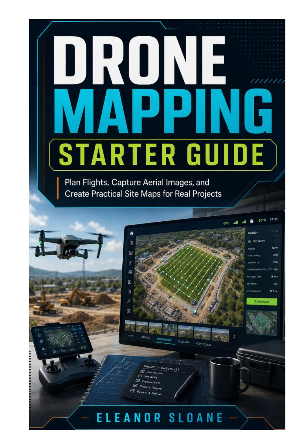 Drone Mapping Starter Guide: Plan Flights, Capture Aerial Images, and Create Practical Site Maps for Real Projects