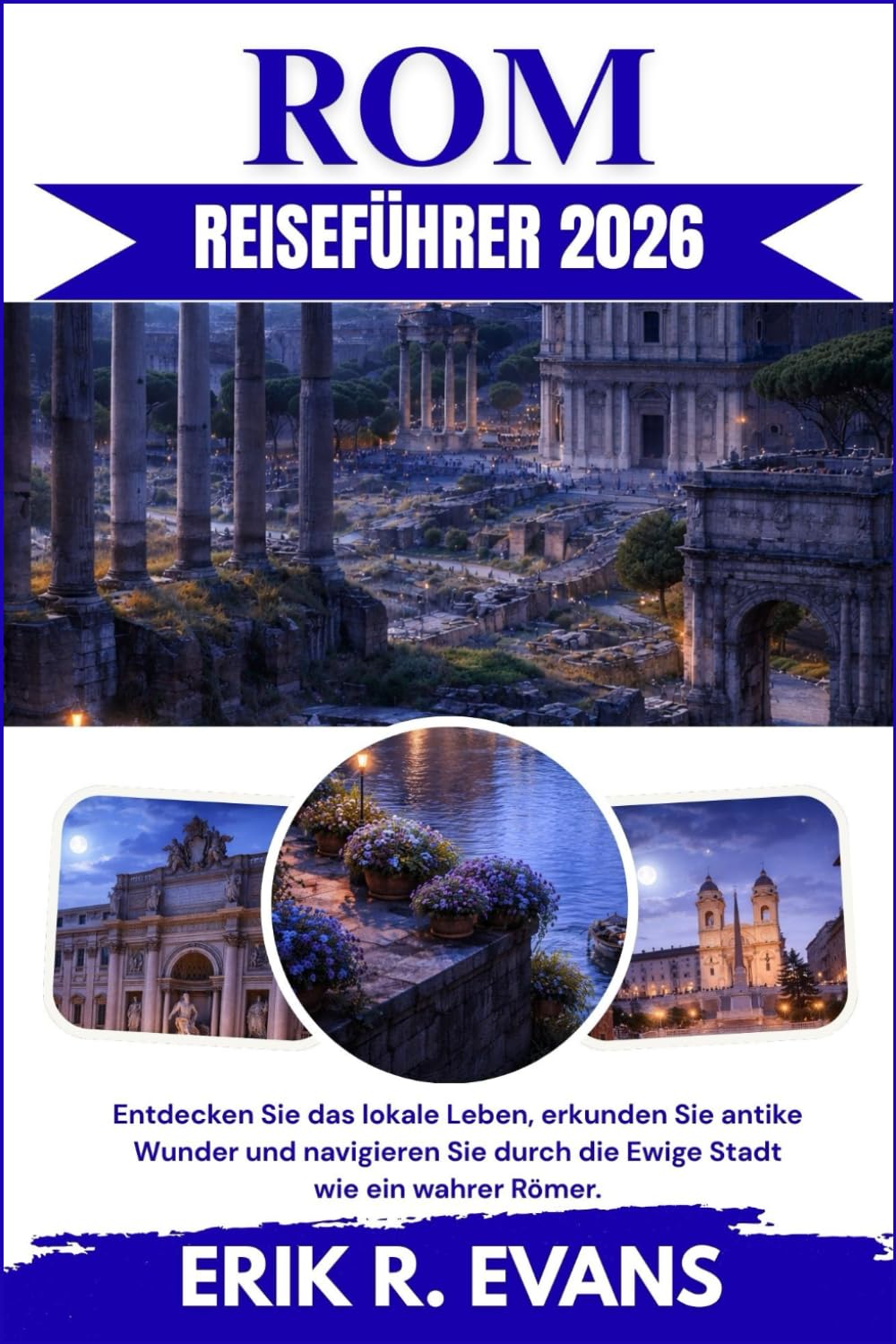 ROM REISEFÜHRER 2026: Entdecken Sie das lokale Leben, erkunden Sie antike Wunder und navigieren Sie durch die Ewige Stadt wie ein wahrer Römer.