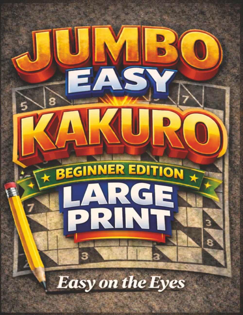 Easy Kakuro for Beginners: Jumbo 10x10 Large Print Puzzles Easy on the Eyes (Kakuro Logic Series)