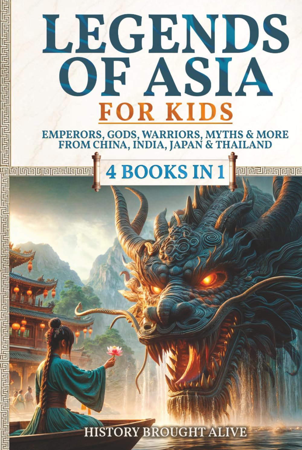 Legends of Asia For Kids: Emperors, Gods, Warriors, Myths & More from China, India, Japan & Thailand: 4 books in 1 (Legends for Kids)
