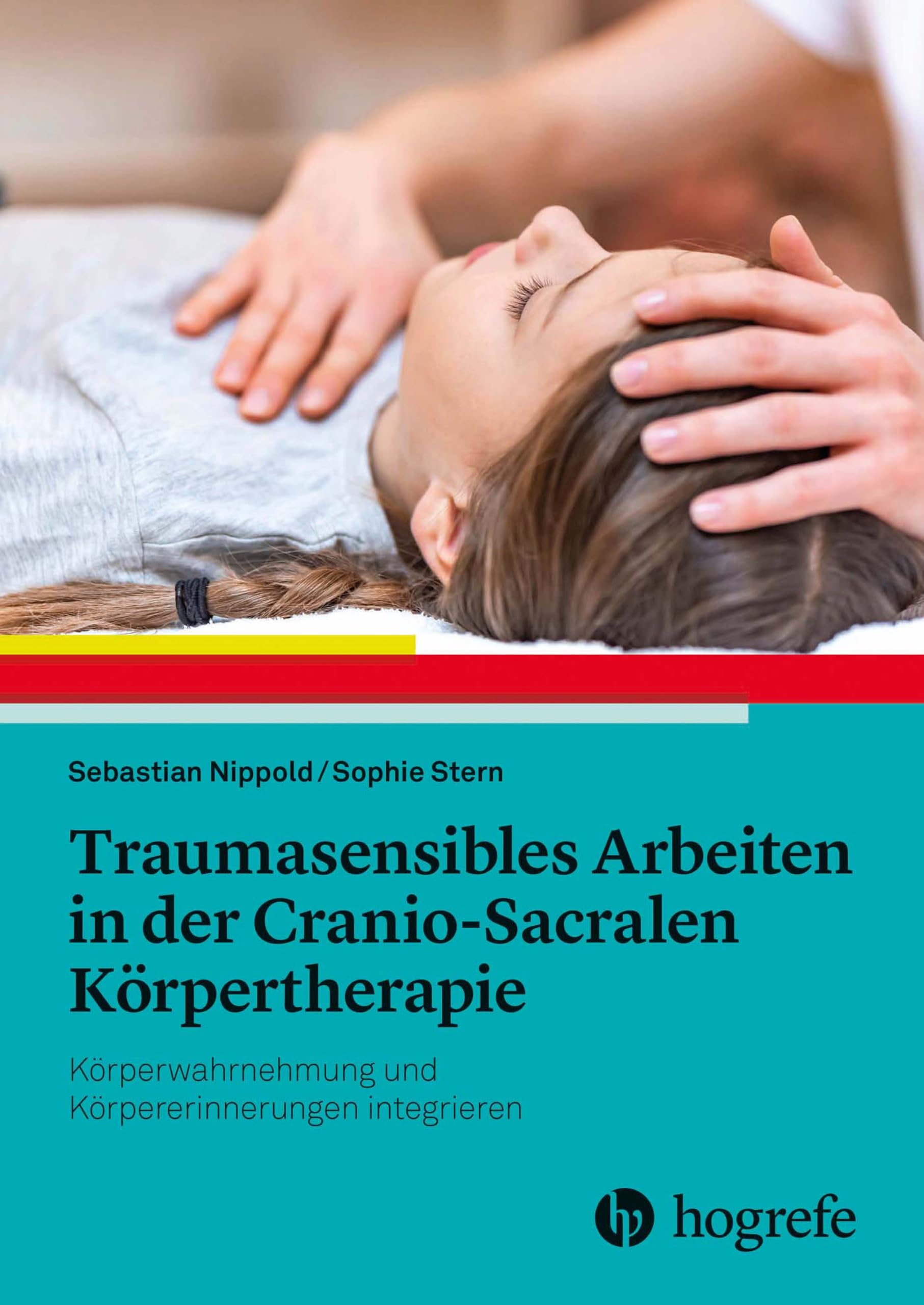 Traumasensibles Arbeiten in der Cranio-Sacralen Körpertherapie: Körperwahrnehmung und Körpererinnerungen integrieren