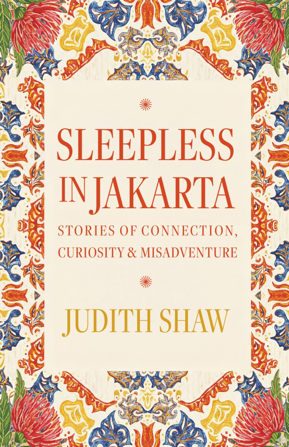 Sleepless in Jakarta: Stories of Connection, Curiosity & Misadventure