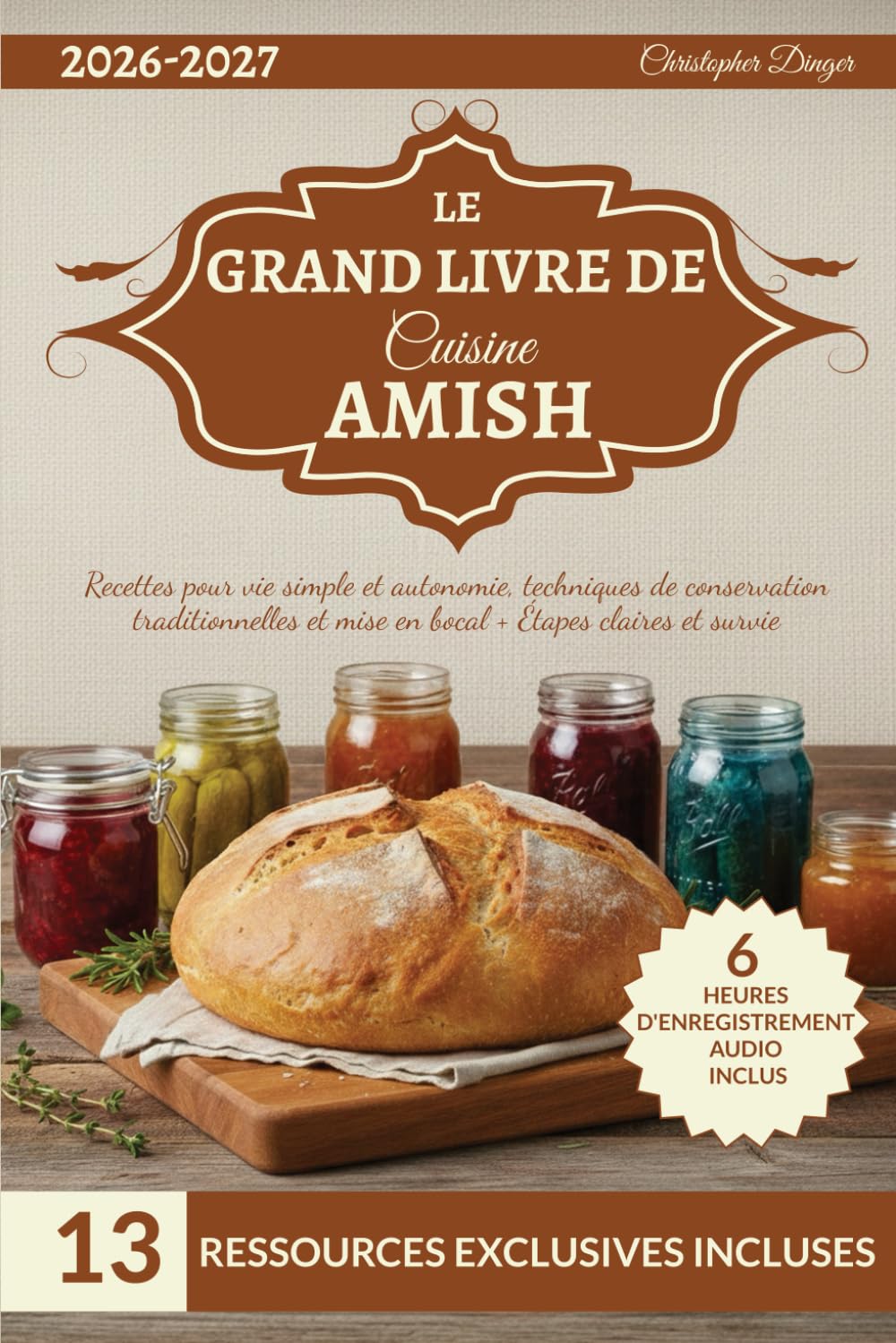 Le Grand Livre de Cuisine Amish: Recettes pour vie simple et autonomie, techniques de conservation traditionnelles et mise en bocal + Étapes claires et survie
