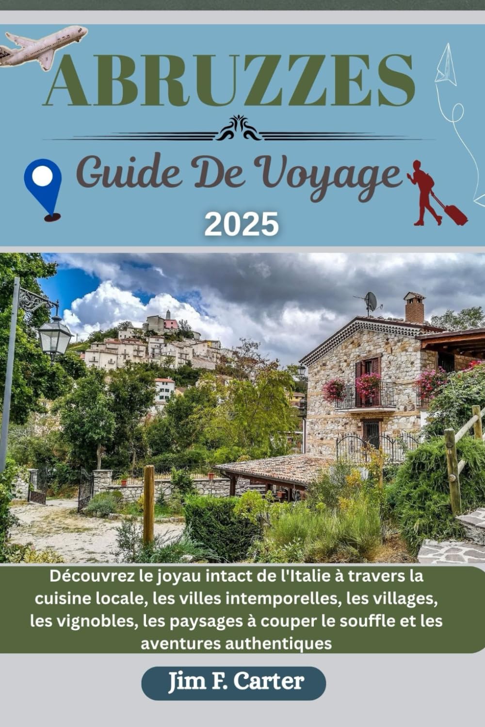 ABRUZZES GUIDE DE VOYAGE: Un voyage immersif au cœur de l'Italie, avec des sites incontournables, la culture locale, des plages et des conseils d'initiés