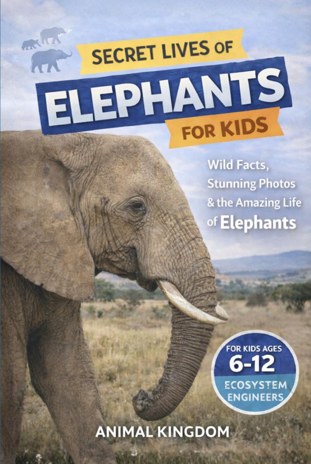 Secret Lives of Elephants for Kids: Fun Facts, Stunning Photos inside the Amazing Life of Elephants for Kids Aged 6-12