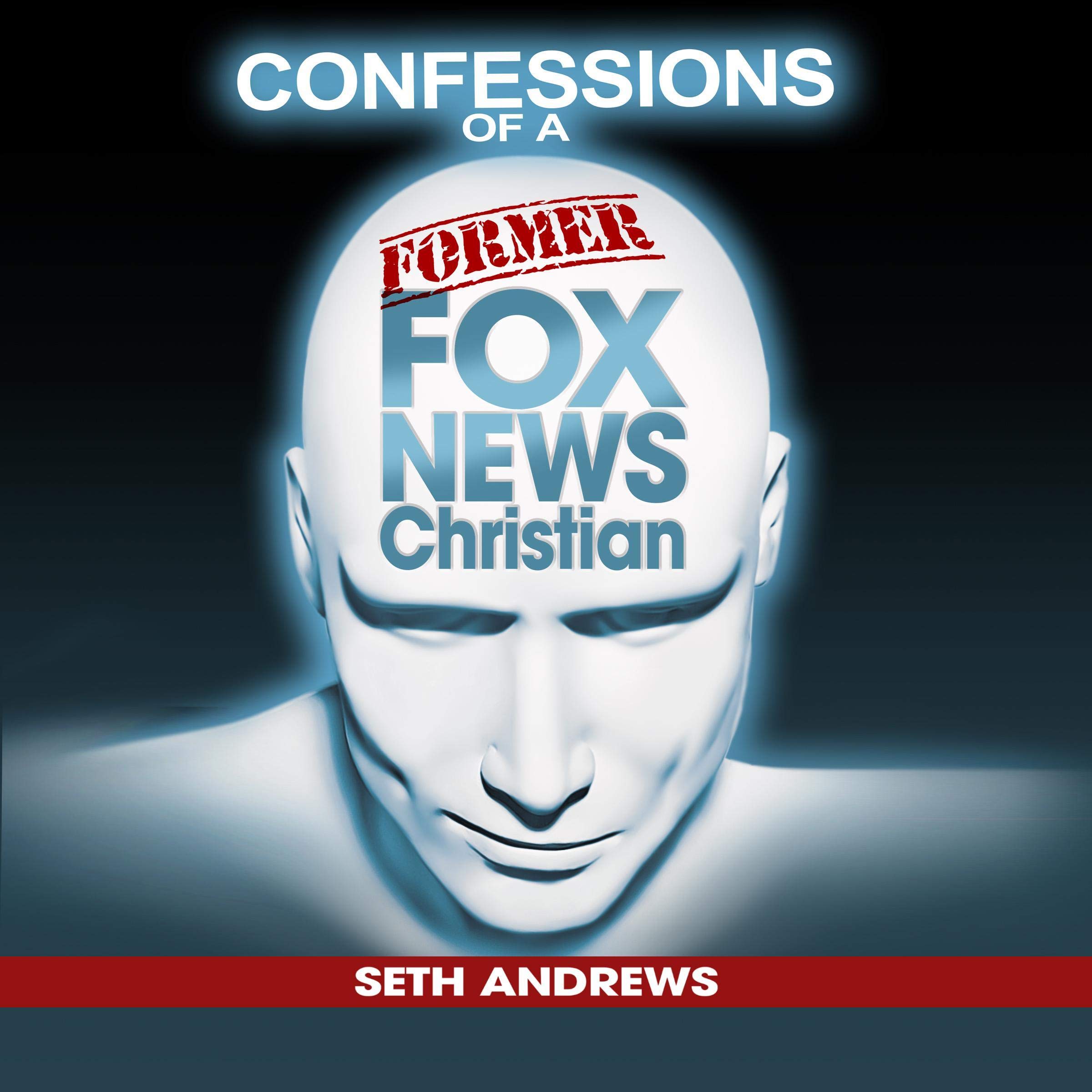 Cover art for Confessions of a Former Fox News Christian