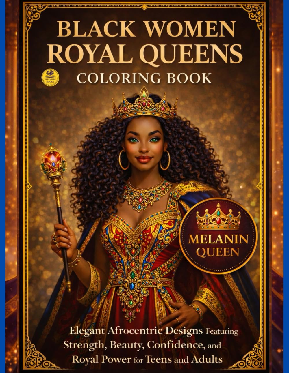 Black Women Royal Queens Coloring Book: Elegant Afrocentric Designs Featuring Strength, Beauty, Confidence, and Royal Power for Teens and Adults (Royal Melanin Collection)