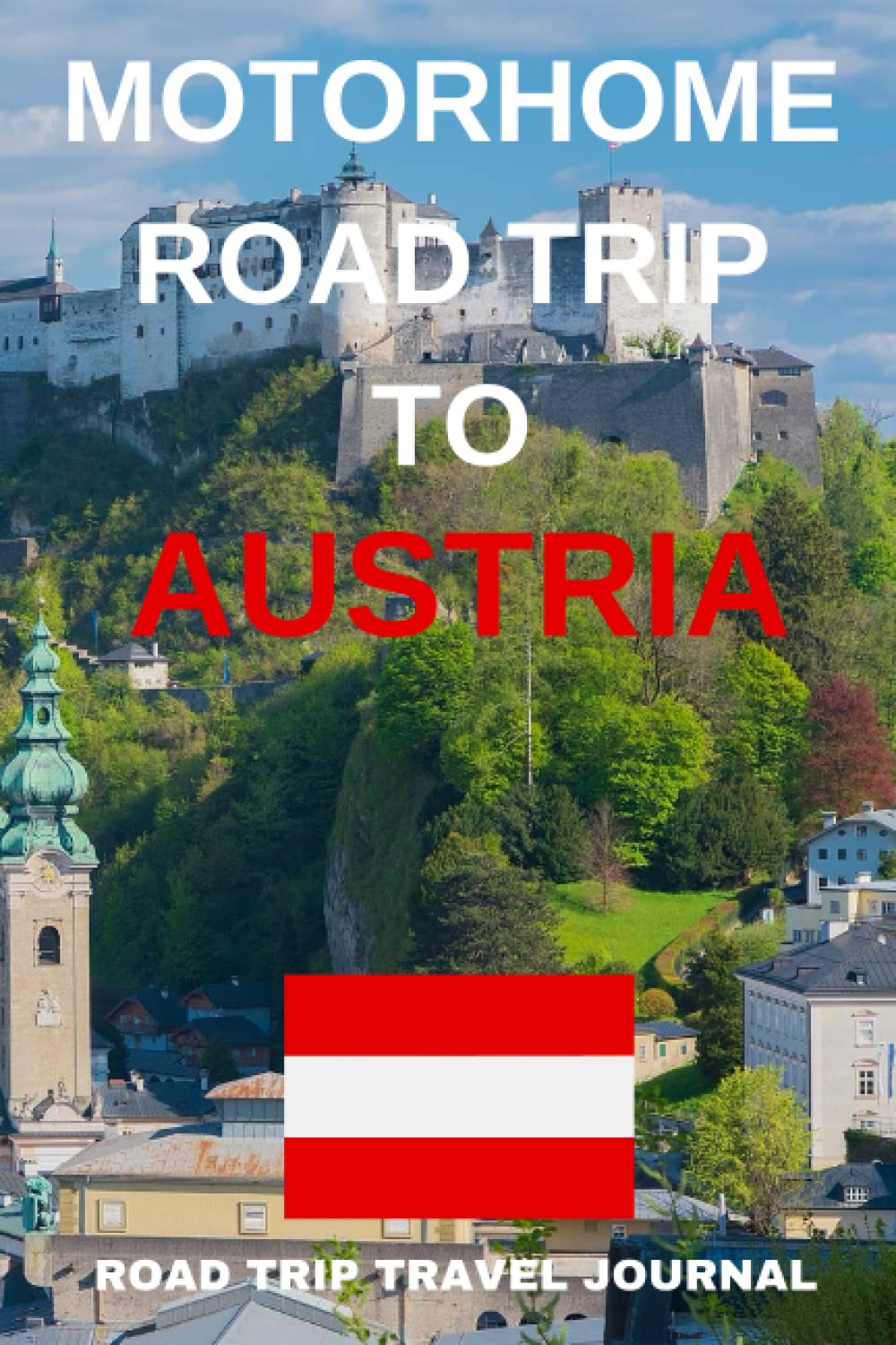 Motorhome Road Trip To Austria: - Record Every Detail of Your Overnight Locations With This Quality Travel Journal