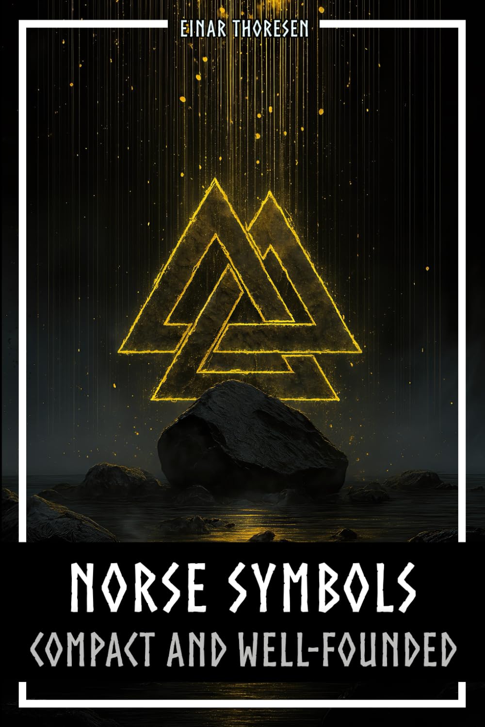 Norse Symbols: Compact and Well-Founded: Meaning and Context of Viking symbols - Mjolnir, Valknut, Runes, Yggdrasil, and Animal Style in Historical Context (Norse Myths & Legends)