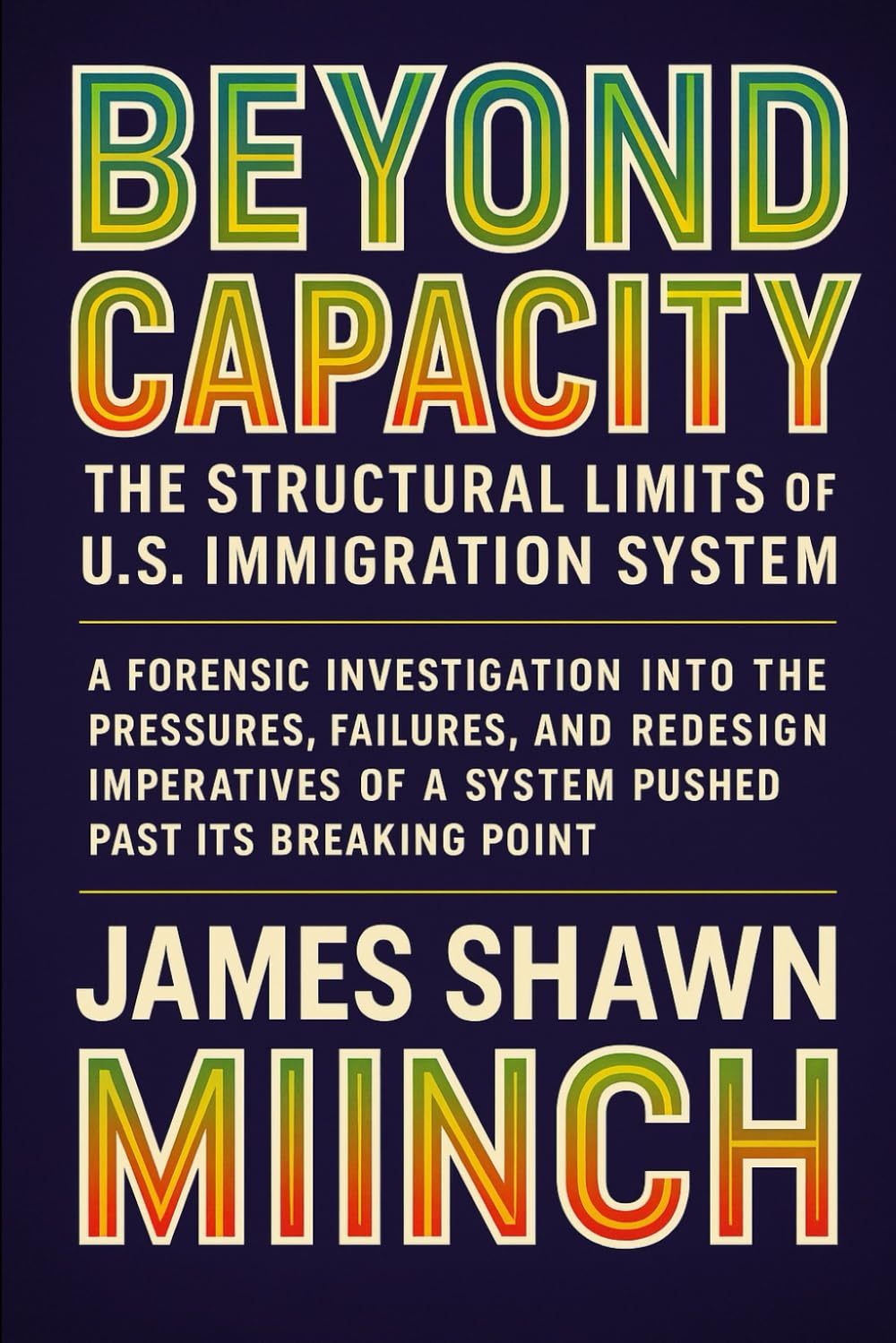 Beyond Capacity: The Structural Limits of the U.S. Immigration System: The Structural Limits of the U.S. Immigration System
