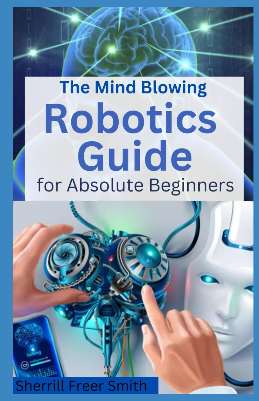 Buy The Mind Blowing Robotics Guide for Absolute Beginners: How to make ...
