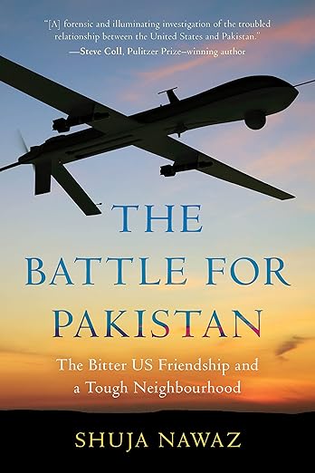 The Battle for Pakistan: The Bitter US Friendship and a Tough Neighbourhood