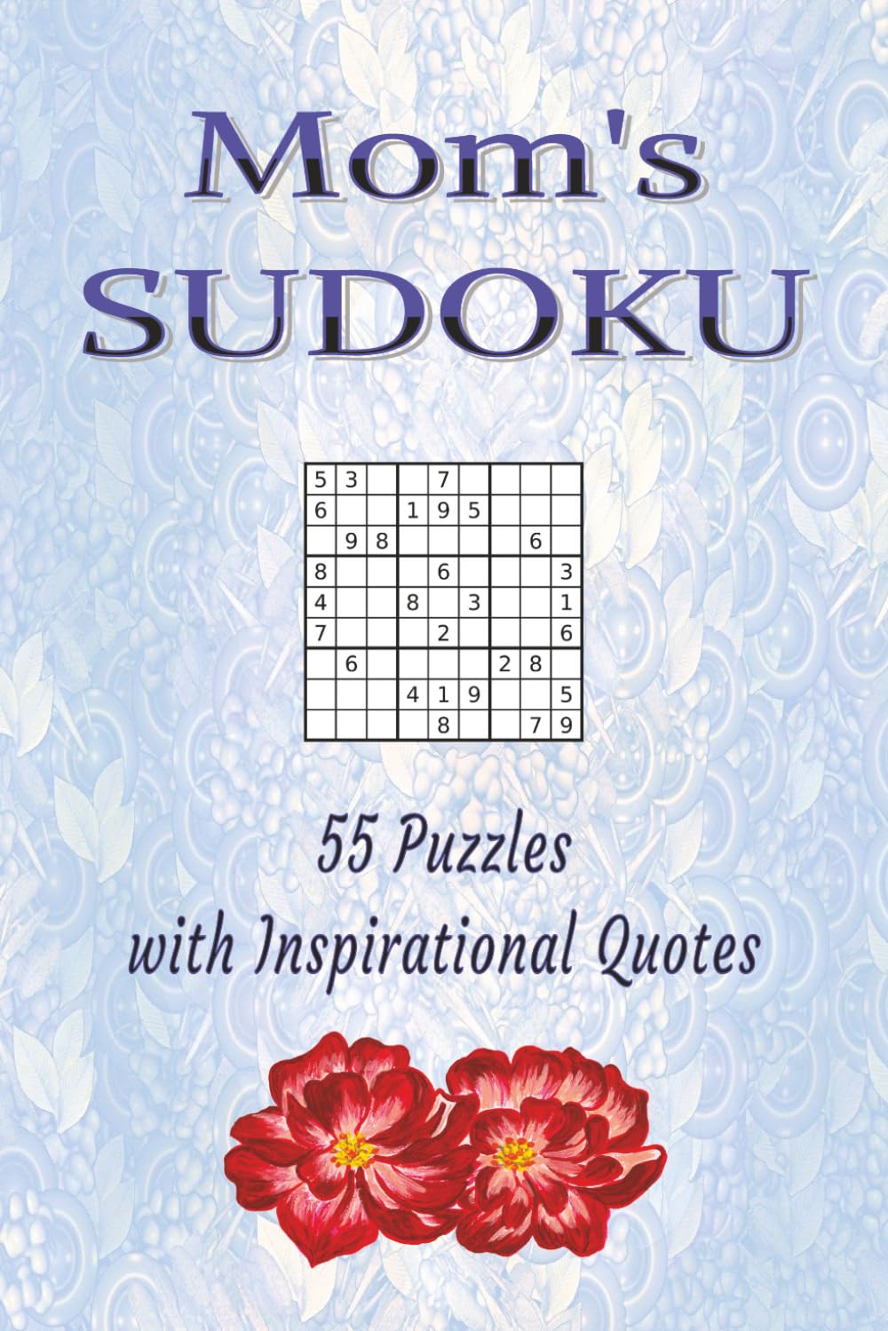 Mom's Sudoku: 55 Puzzles with Inspirational Quotes