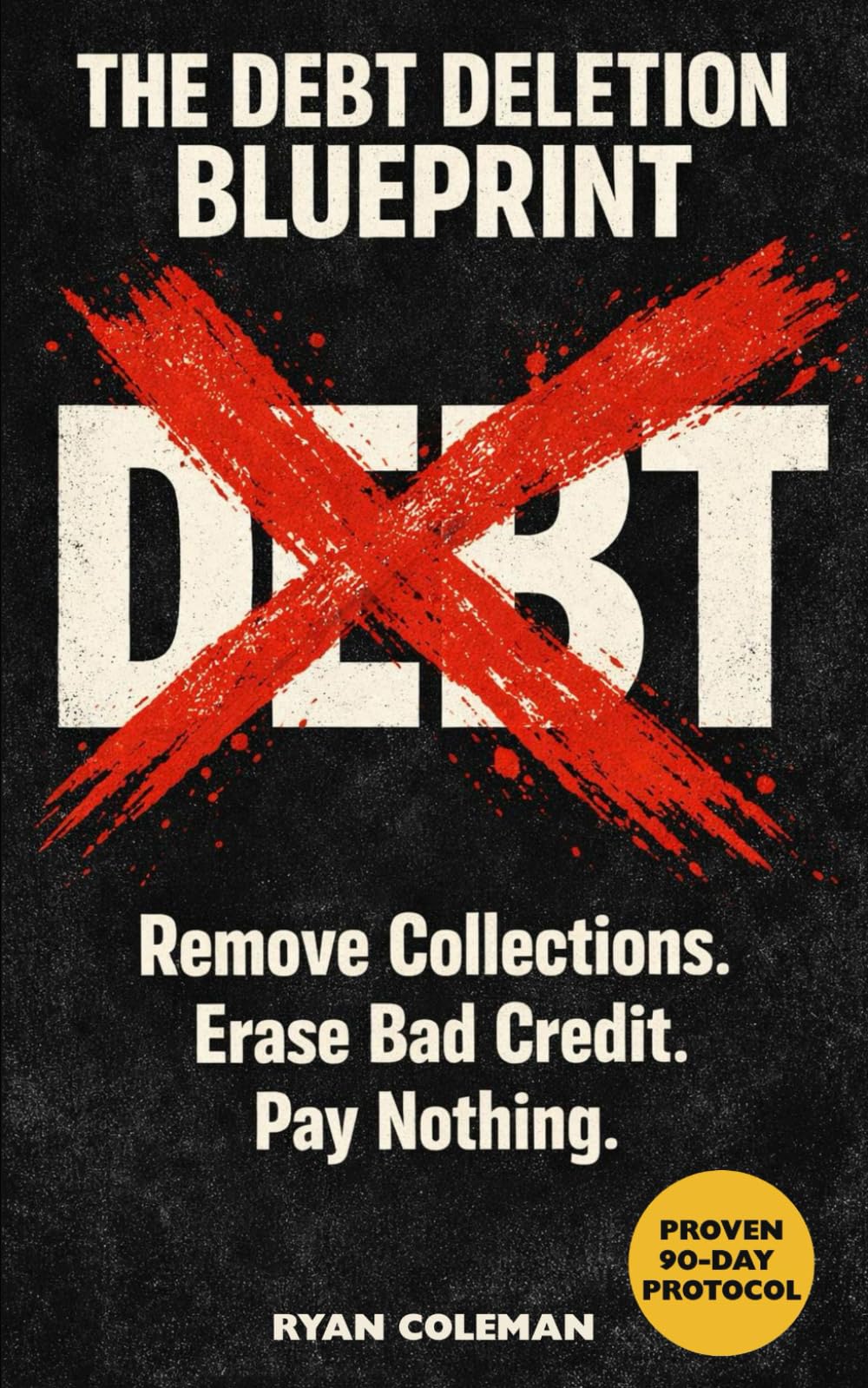 The Debt Deletion Blueprint: Remove Collections. Erase Bad Credit. Pay Nothing.