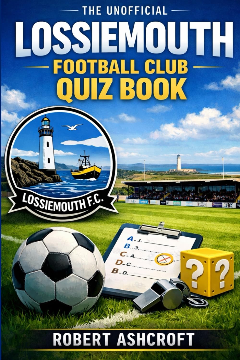 The Unofficial Lossiemouth Football Club Quiz Book