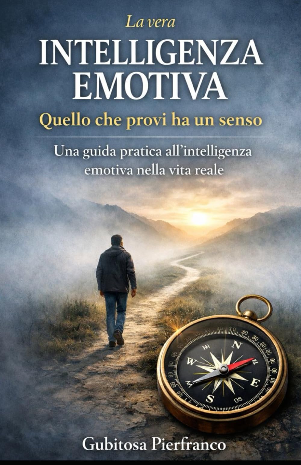 La vera intelligenza emotiva: Quello che provi ha un senso, guida pratica all’intelligenza emotiva nella vita reale