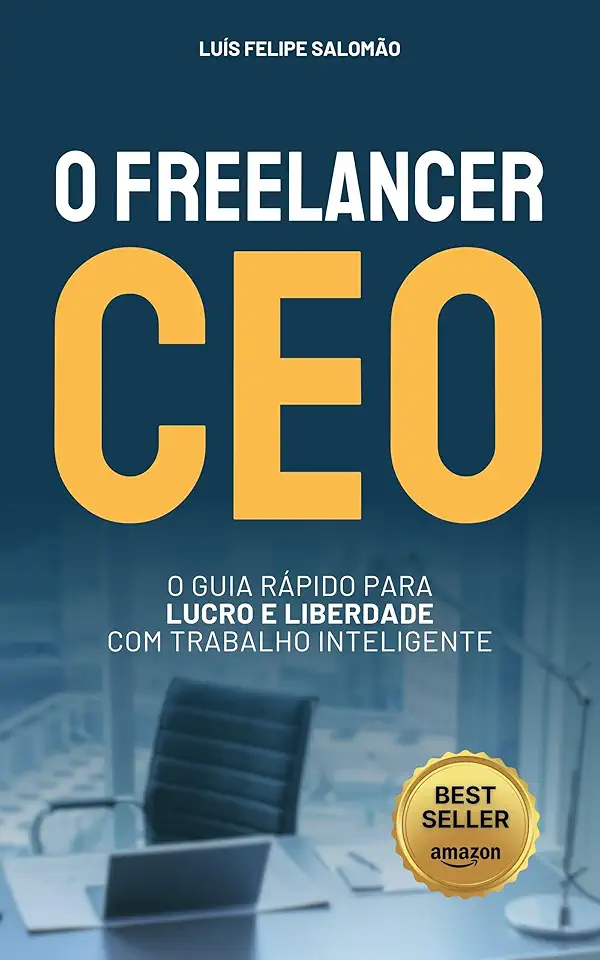 O Freelancer CEO: O Guia Rápido para Lucro e Liberdade com Trabalho Inteligente