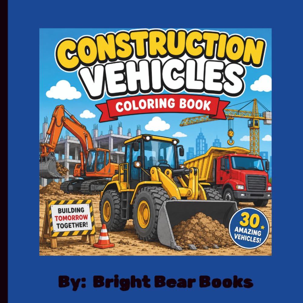 Construction Vehicles Coloring Book: Excavators, Bulldozers, Dump Trucks, Cranes, Cement Mixers, Forklifts, Road Rollers, and More! Educational Coloring Book with Fun Facts for Boys and Girls