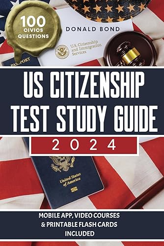 US Citizenship Test Study Guide Pursue Your Dream of Becoming an American Citizen with Expert Prep and Practice Guidance Master All 100 Civics ...