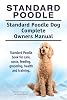 Standard Poodle. Standard Poodle Dog Complete Owners Manual. Standard Poodle book for care, costs, feeding, grooming, health and training. Paperback August 10, 2016