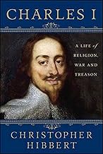 Charles I: A Life of Religion, War and Treason: A Life of Religion, War and Treason