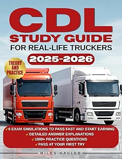 CDL Study Guide for Real-Life Truckers: 1000+ Practice Questions & 6 Exam Simulations to Pass Fast and Start Earning. No Fancy Words, Just What You Need to Get the Job Done