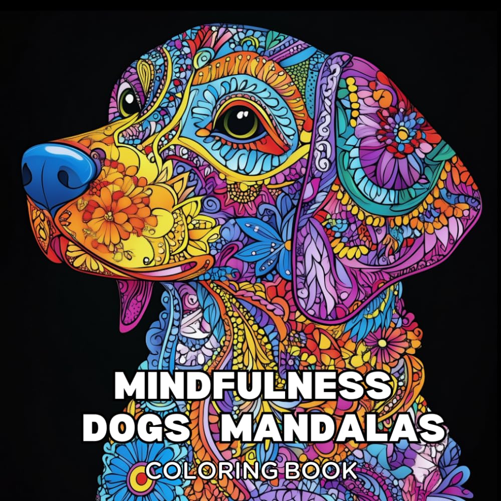 MINDFULNESS DOGS MANDALAS COLORING BOOK: Amazing Puppies for Relaxation and Stress Relief