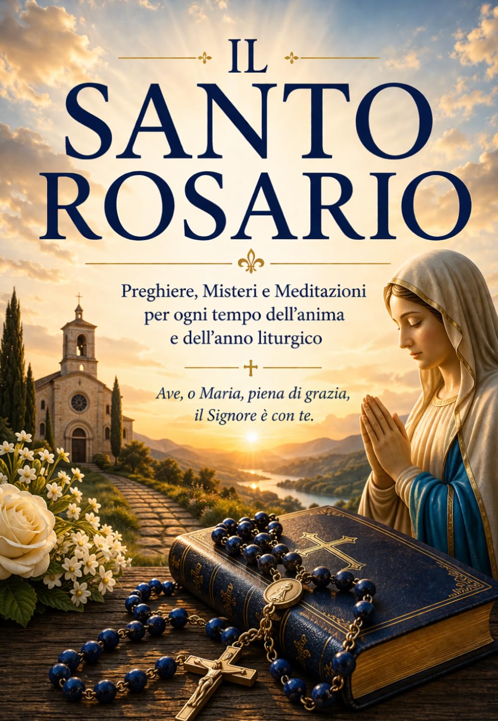 IL SANTO ROSARIO: Preghiere, Misteri e Meditazioni per ogni tempo dell'anima e dell'anno liturgico (COLLANA MARIANA)