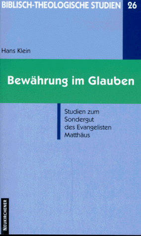 Bewährung im Glauben: Studien zum Sondergut des Evangelisten Matthäus (Biblisch-theologische Studien)