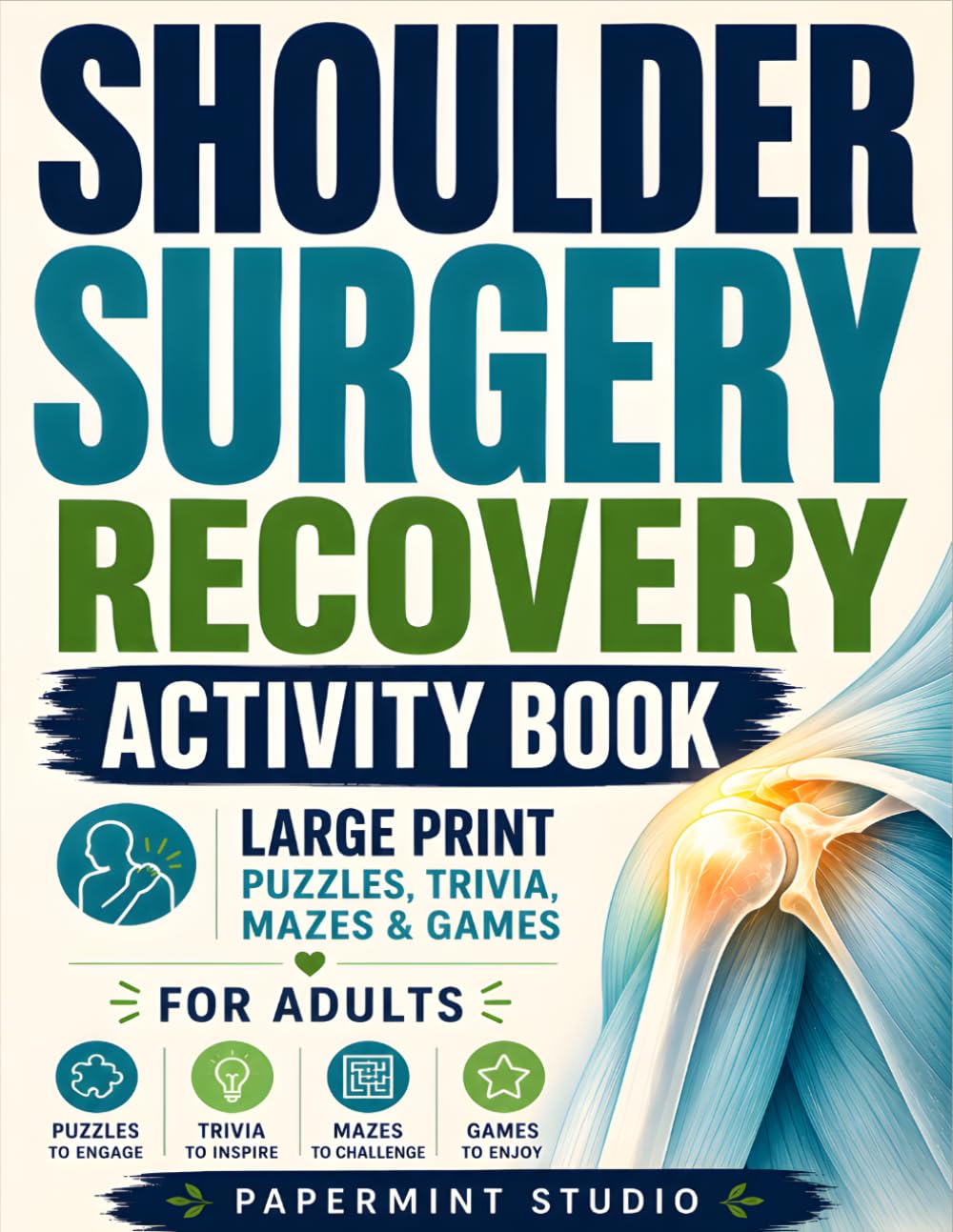 SHOULDER SURGERY RECOVERY ACTIVITY BOOK: Relaxing Games & Large Print Activities for Adults Healing After Shoulder Surgery for Relaxation, Mental Stimulation & Boredom Relief