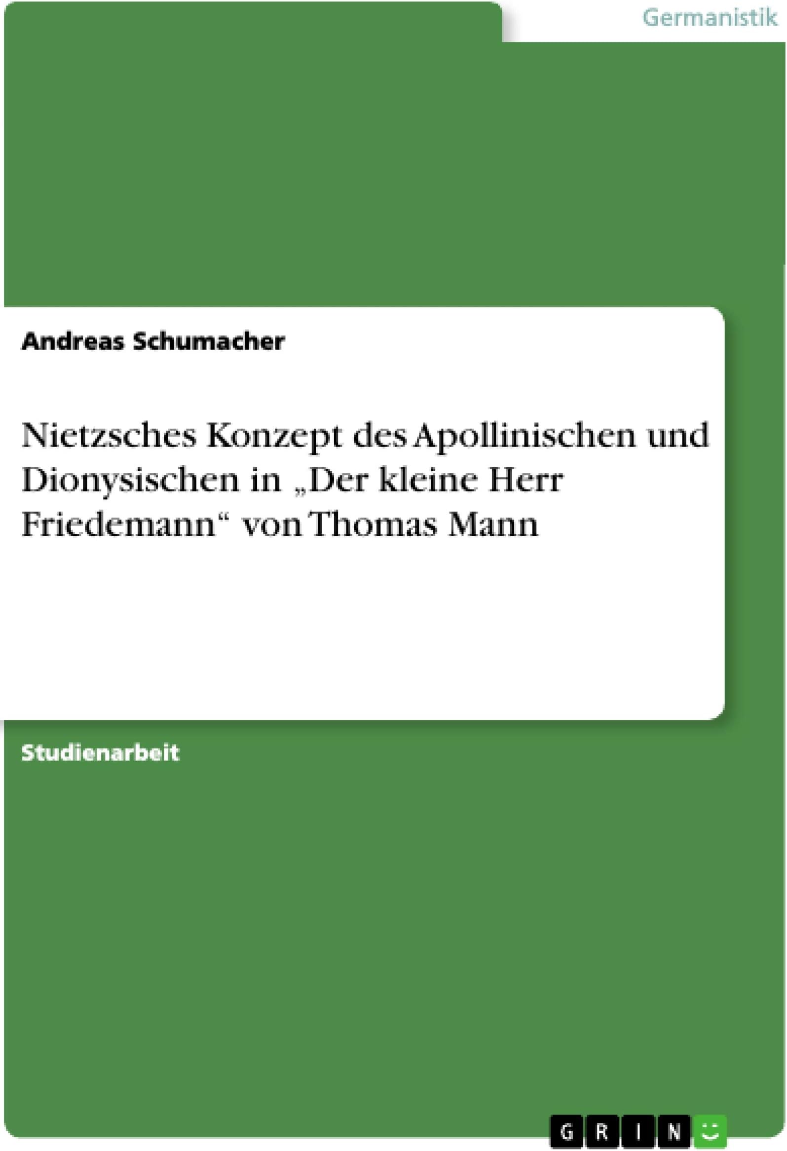 Nietzsches Konzept des Apollinischen und Dionysischen in "Der kleine Herr Friedemann" von Thomas Mann