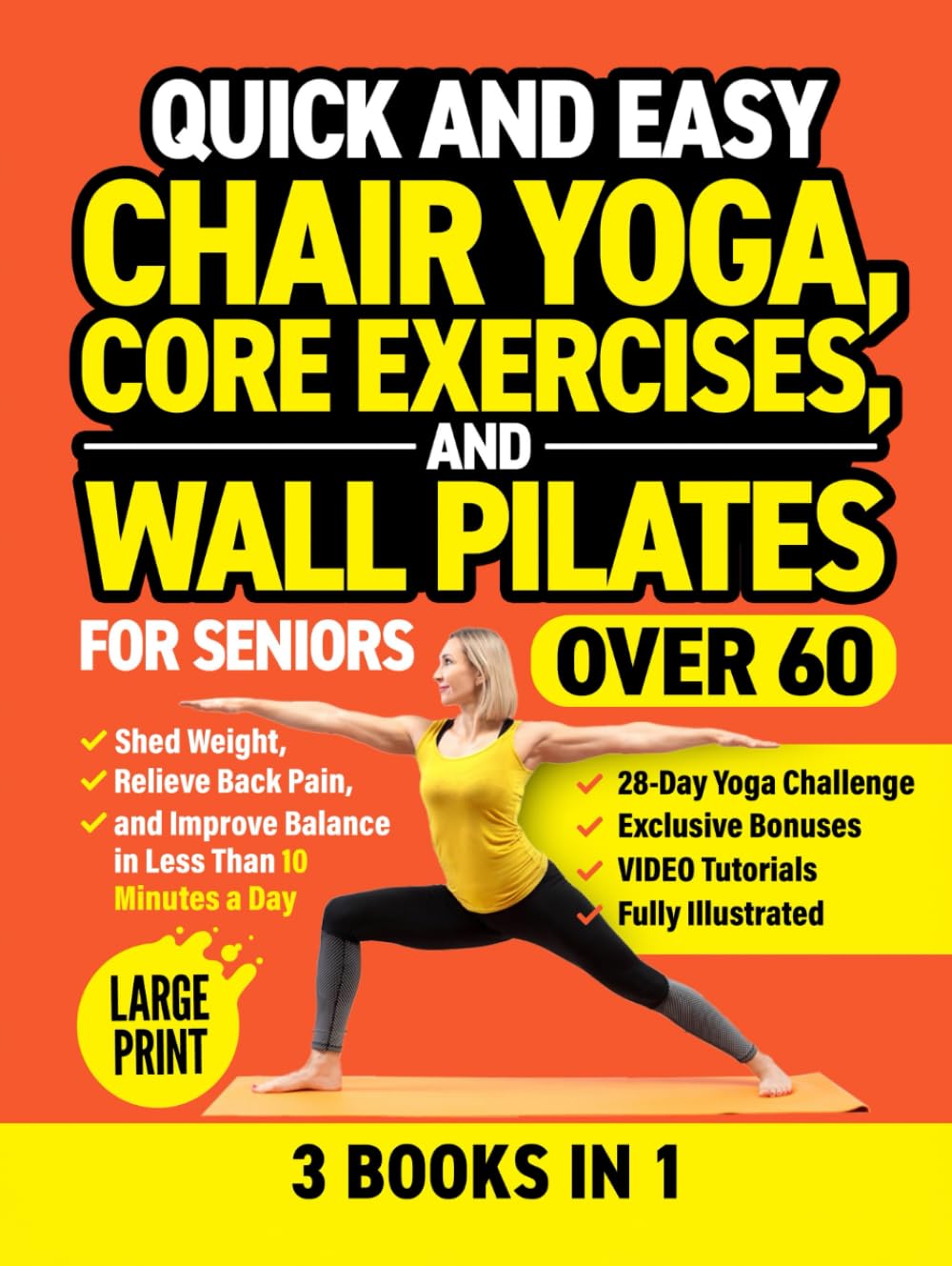 Quick and Easy Chair Yoga, Core Exercises, and Wall Pilates for Seniors Over 60 (3 Books in 1): Shed Weight, Relieve Back Pain, and Improve Balance in Less Than 10 Minutes a Day (Workout Books)      Hardcover – Large Print, November 3, 2024