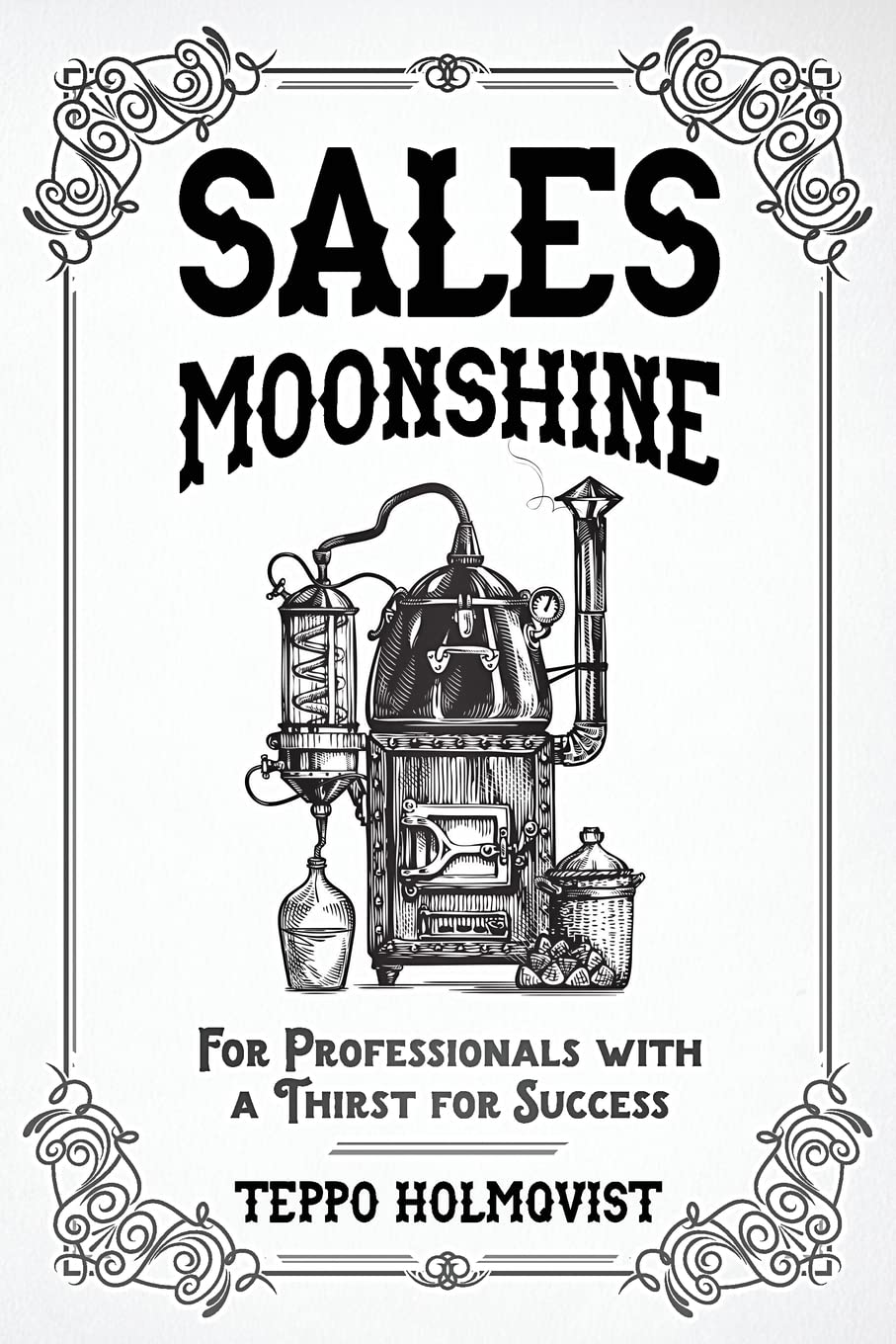 Sales Moonshine: For Professionals with a Thirst for Success