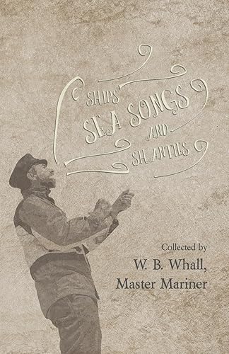 Ships, Sea Songs and Shanties - Collected by W. B. Whall, Master Mariner - Paperback